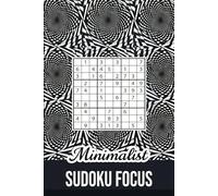 Minimalist Sudoku Focus: 120 Logic Puzzles from Easy to Expert for Deep Focus and Relaxation - Progress Pages and Online Bonus Included