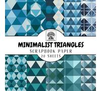 Minimalist Triangles Scrapbook Paper: 20 Sheets with Beautiful Geometric Triangle Patterns for Scrapbooking, Junk Journals, Card Making, Decoupage, Origami, Paper Crafts, DIY Projects and Mixed Media