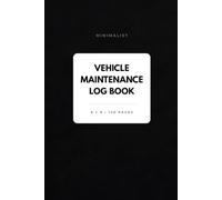 Minimalist Vehicle Maintenance Log Book: Vehicle Service Record Book for Oil Changes, Repairs, Maintenance History, Mileage, Service Schedule and Vehicle Expenses