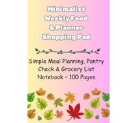 Minimalist Weekly Food Planner & Shopping Pad: Simple Meal Planning, Pantry Check & Grocery List Notebook - 100 Pages