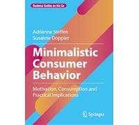 Minimalistic Consumer Behavior: Motivation, Consumption and Practical Implications