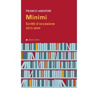Minimi. Scritti d'occasione 2013-2024