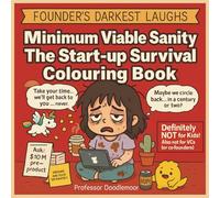 Minimum Viable Sanity: The Start-up Survival Colouring Book: The Perfect Gift Every Exhausted Founder Never Knew They Needed