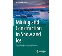 Mining and Construction in Snow and Ice: From Test Pits to Long Tunnels
