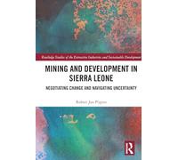 Mining and Development in Sierra Leone: Negotiating Change and Navigating Uncertainty