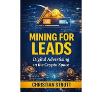 Mining for Leads: Digital Advertising in the Crypto Space: Strategies and guidelines for navigating crypto audiences