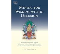 Mining for Wisdom within Delusion: Maitreya's "Distinction between Phenomena and the Nature of Phenomena" and Its Indian and Tibetan Commentaries: 10
