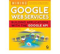 Mining Google Web Services: Building Applications with the Google API (Paperback) - Common