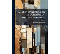 Mining Handbook To The Colony Of Western Australia