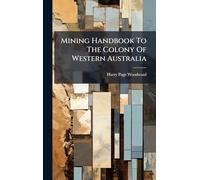 Mining Handbook To The Colony Of Western Australia