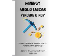 Mining? Meglio lasciar perdere o no?: Guida rapida al mining e alle alternative semplici