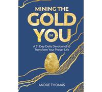 Mining the Gold in You: A 31-Day Devotional to Transform Your Prayer Life