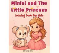 Minini and the Little Princess coloring book for girls: A Sweet Princess Story Told in 36 Fun Scenes - Read & Color on Every Page