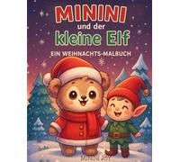 Minini und der kleine Elf - Ein Weihnachts-Malbuch: Ein zauberhaftes Weihnachtsabenteuer auf 36 niedlichen Ausmalseiten