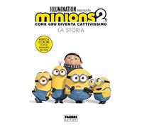 Minions 2. Come Gru diventa cattivissimo. La storia. Ediz. illustrata