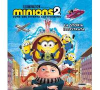 Minions 2. Come Gru diventa cattivissimo. La storia illustrata. Ediz. a colori