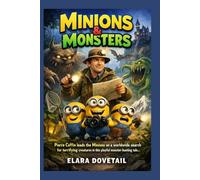 Minions & Monsters: Pierre Coffin leads the Minions on a worldwide search for terrifying creatures in this playful monster-hunting tale