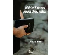 MINISTERI & CARISMI PER UNA CHIESA MATURA: e per il successo spirituale