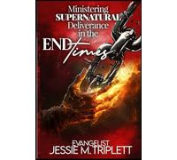 MINISTERING SUPERNATURAL DELIVERANCE IN THE END TIMES