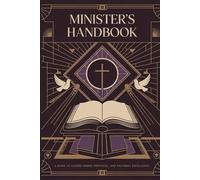 Minister's Handbook: A Guide to Sacred Order, Protocol, and Pastoral Excellence