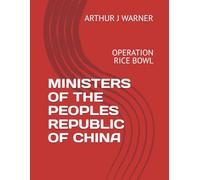 MINISTERS OF THE PEOPLES REPUBLIC OF CHINA: OPERATION RICE BOWL