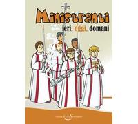 Ministranti. Ieri, oggi, domani