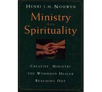 Ministry and Spirituality: Creative Ministry, the Wounded Healer, Reaching Out