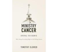 Ministry Cancer: Dying to Serve - The Five Pillars That Will Save Your Calling