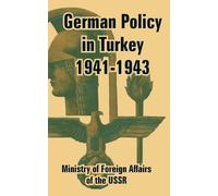 Ministry of Foreign Affairs of the U German Policy in Turkey 1941-1 (Tascabile)