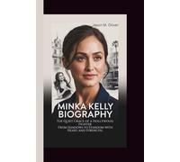MINKA KELLY BIOGRAPHY: The Quiet Grace of a Hollywood Fighter - From Shadows to Stardom with Heart and Strength.