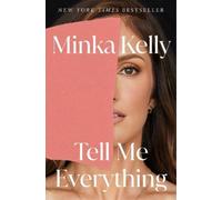 Minka Kelly Tell Me Everything (Copertina rigida)