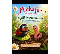 Minkäfer Das kleine Glück: Relli Regenwurm Das große Licht da oben