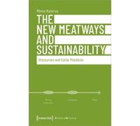 Minna Kanerva The New Meatways and Sustainability - Discourses and S (Tascabile)