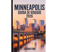 Minneapolis Guide De Voyage 2026: Le voyageur Guide des hôtels, restaurants, attractions, vie nocturne et excursions d'une journée