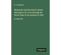 Minnesota and Dacotah In Letters descriptive of a Tour through the North-West in the Autumn of 1856: in large print