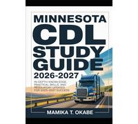 MINNESOTA CDL STUDY GUIDE 2026-2027: In-Depth Knowledge, Practical Skills, and Regulatory Updates for 2025-2027 Success