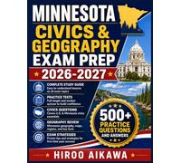 MINNESOTA CIVICS & GEOGRAPHY EXAM PREP 2026-2027: Complete Study Guide with Practice Tests, Civics Questions, Geography Review, Exam Strategies, and Answer Explanations for First-Time Pass Success