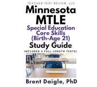 Minnesota MTLE Special Education Core Skills (Birth to Age 21) Study Guide: 3 Full-Length Practice Tests with Multiple-Choice Preparation for the ... Education Core Skills (Birth to Age 21) Exam