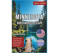 Minnesota Northwoods Escape 2026: Complete Travel Guide: Lakes, Trails & Quiet Getaways