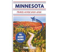 MINNESOTA TRAVEL GUIDE 2025-2026: Explore Nature, Adventure, and Culture in the Land of 10,000 Lakes