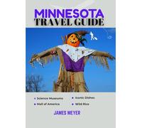 Minnesota Travel Guide 2025: A Complete Vacation Planner with Must-See Destinations, Outdoor Adventures, Cultural Highlights, and Budget Travel Tips