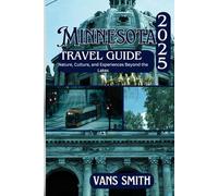 Minnesota Travel Guide 2025: Nature, Culture, and Experiences Beyond the Lakes