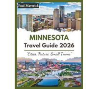 Minnesota Travel Guide 2026: Cities, Nature, Small Towns