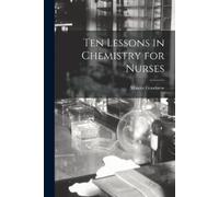 Minnie Goodnow Ten Lessons in Chemistry for Nurses (Tascabile)