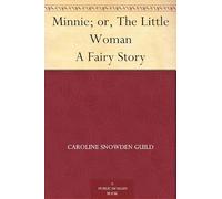 Minnie; or, The Little Woman: A Fairy Story