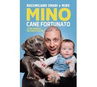 MINO CANE FORTUNATO. LA MIA FAMIGLIA RACCONTATA DA ME - SIMARI MASSIMILIANO -