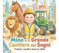 Mino e il grande Cantiere dei Sogni: Trattori, cavalli e leoni in città!