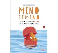 Mino Semino. Viaggio di un seme furbo che vuole mettere radici