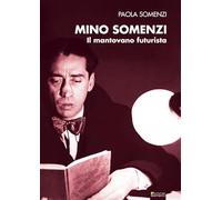 Mino Somenzi. Il mantovano futurista