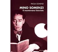Mino Somenzi. Il mantovano futurista